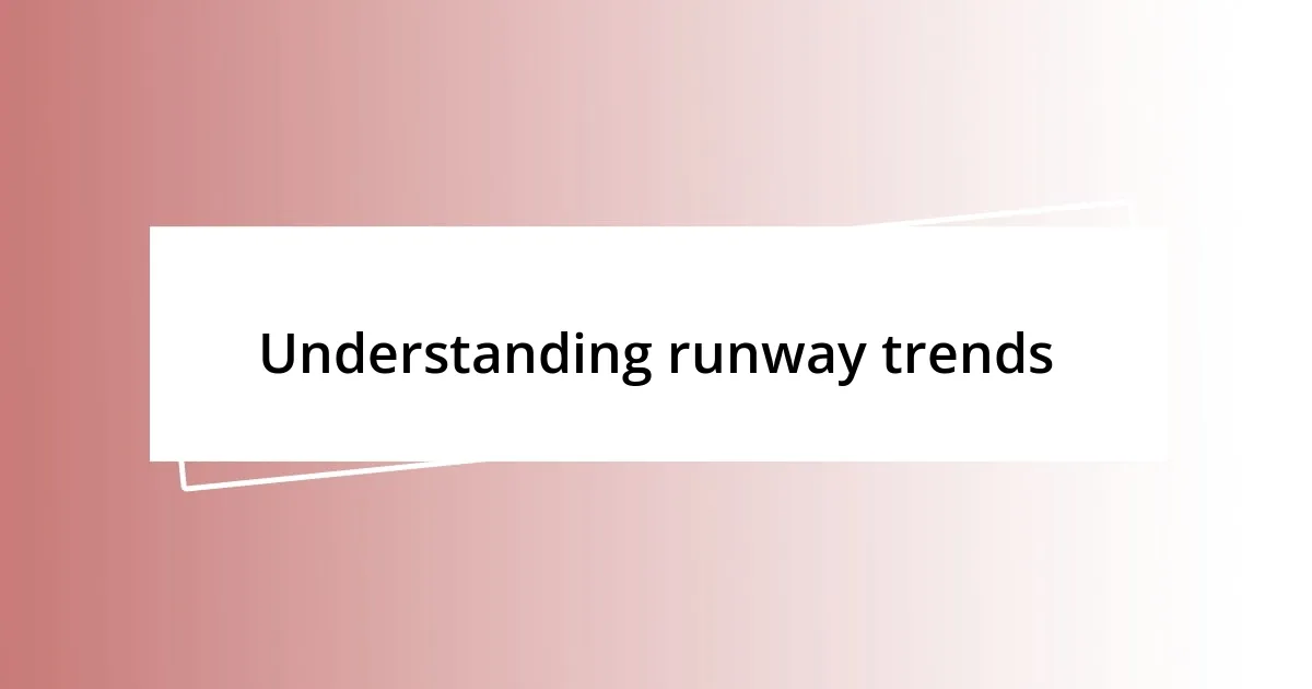 Understanding runway trends