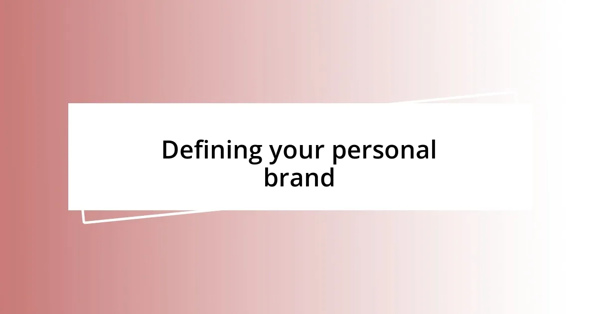 Defining your personal brand