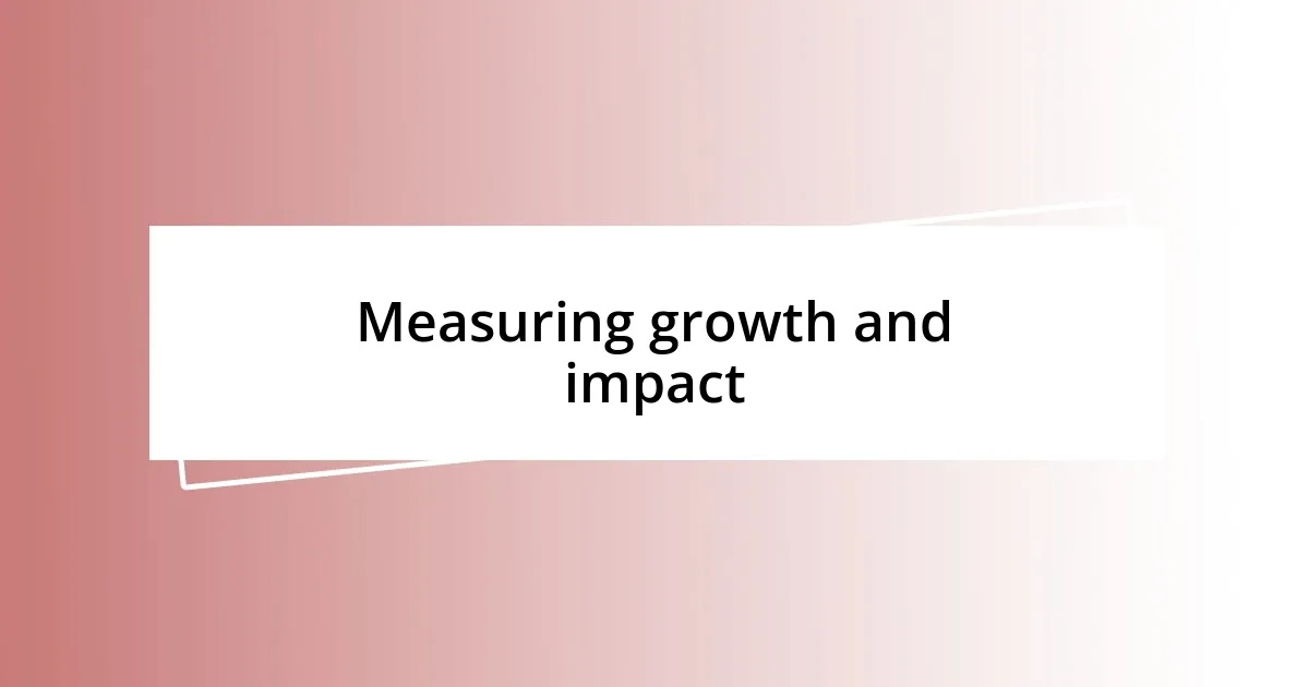 Measuring growth and impact