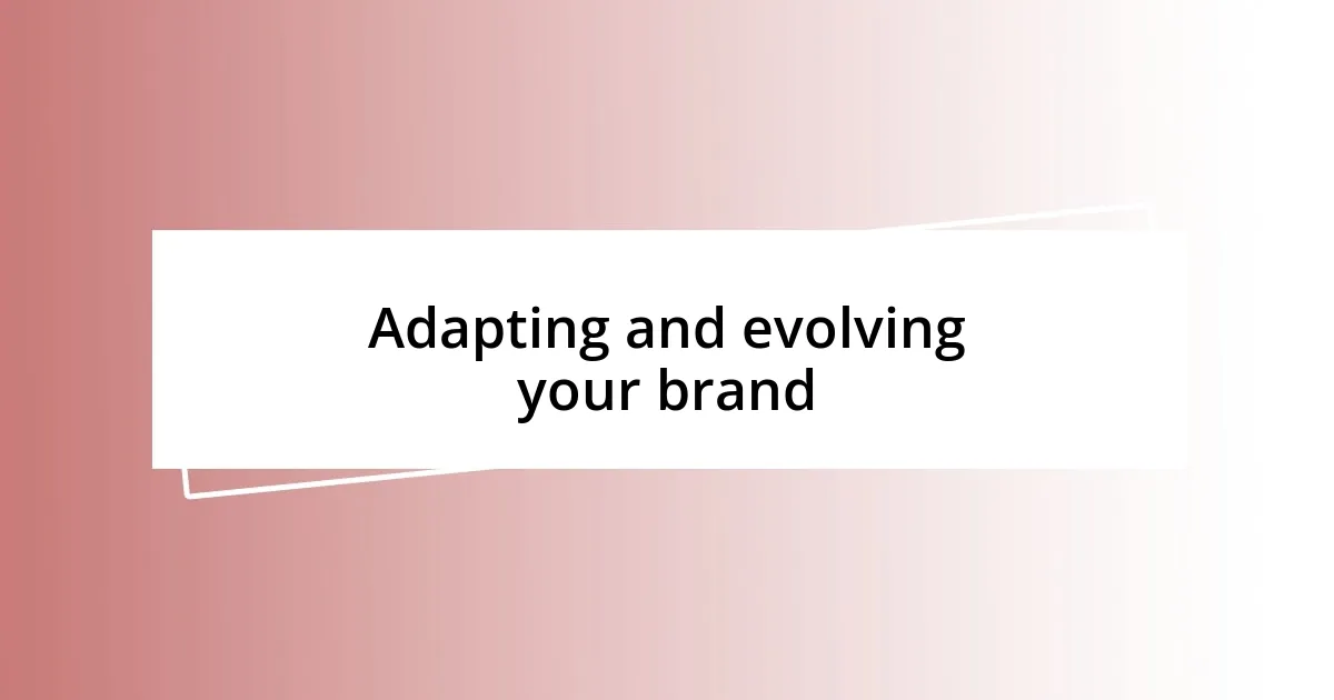 Adapting and evolving your brand