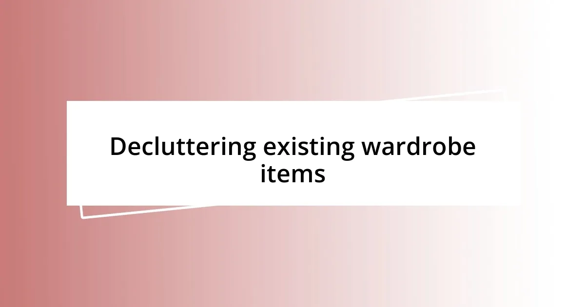 Decluttering existing wardrobe items