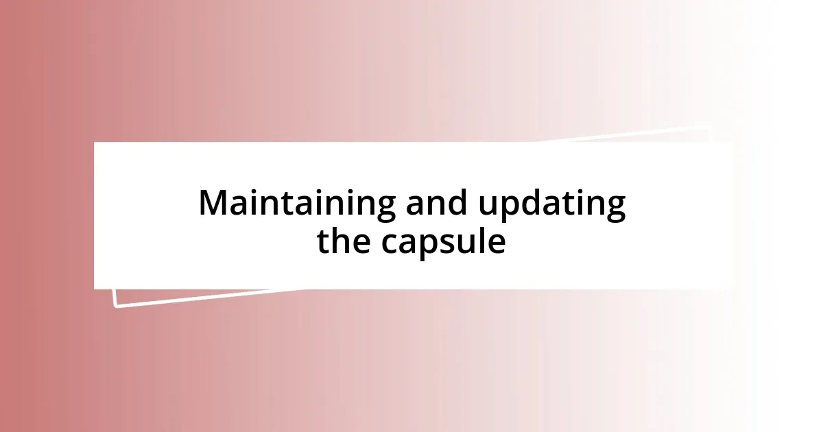 Maintaining and updating the capsule