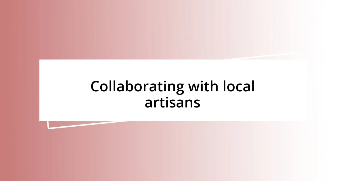 Collaborating with local artisans