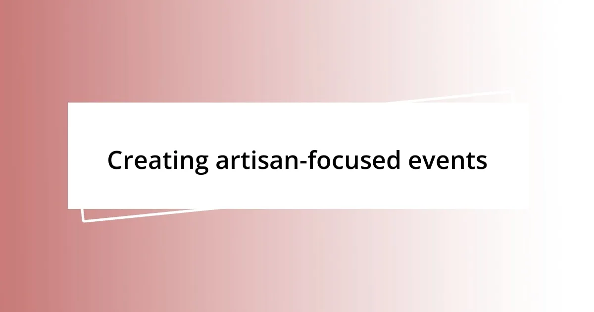 Creating artisan-focused events