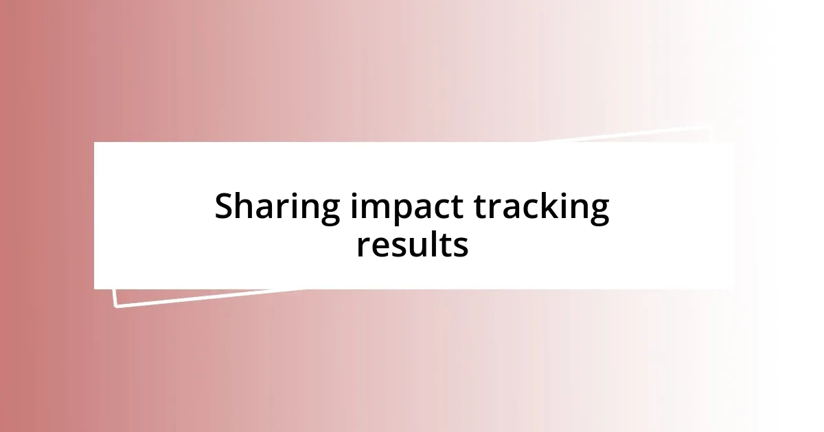 Sharing impact tracking results