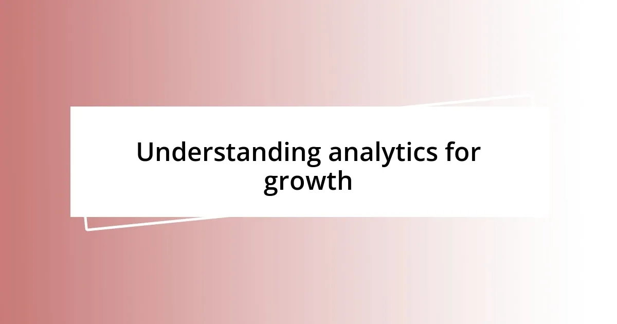 Understanding analytics for growth