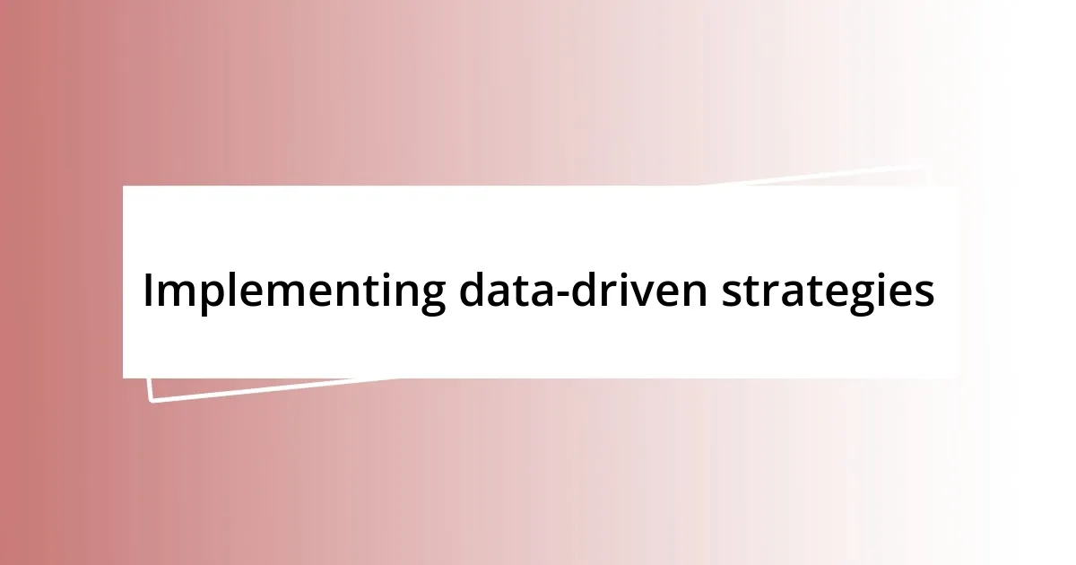 Implementing data-driven strategies