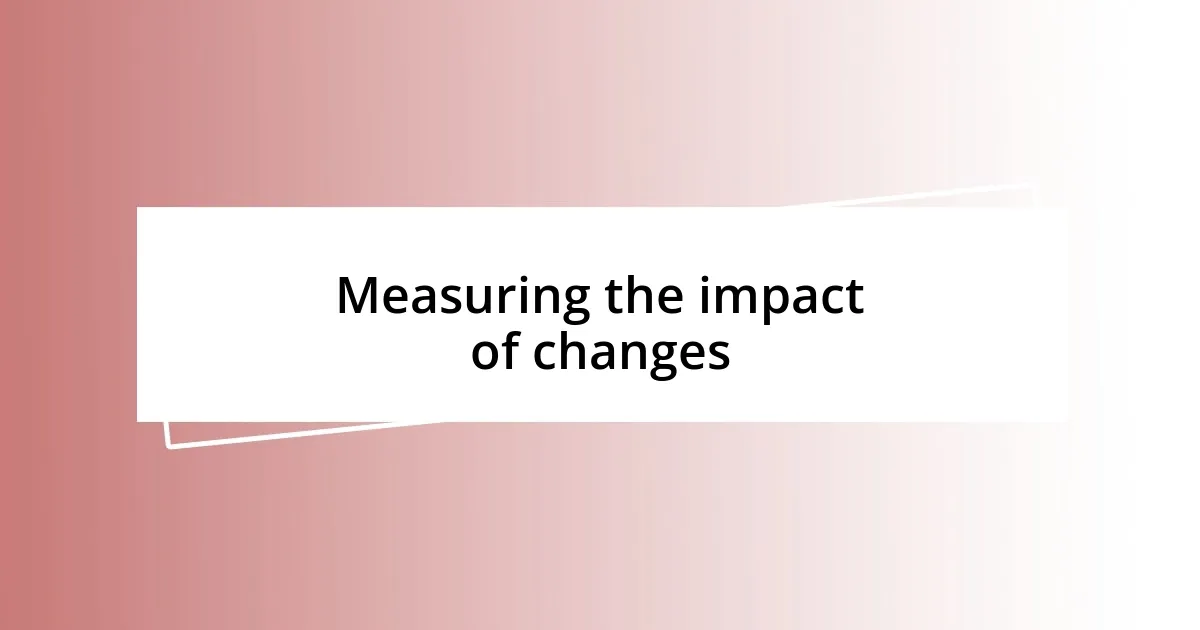 Measuring the impact of changes