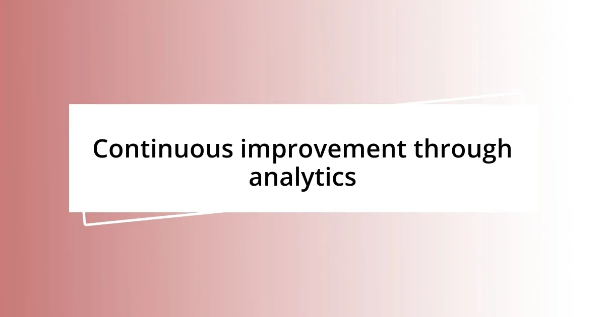 Continuous improvement through analytics