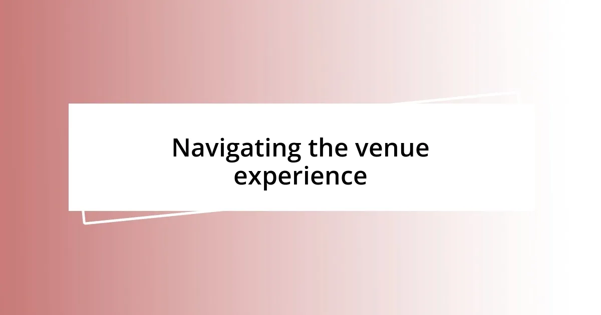 Navigating the venue experience