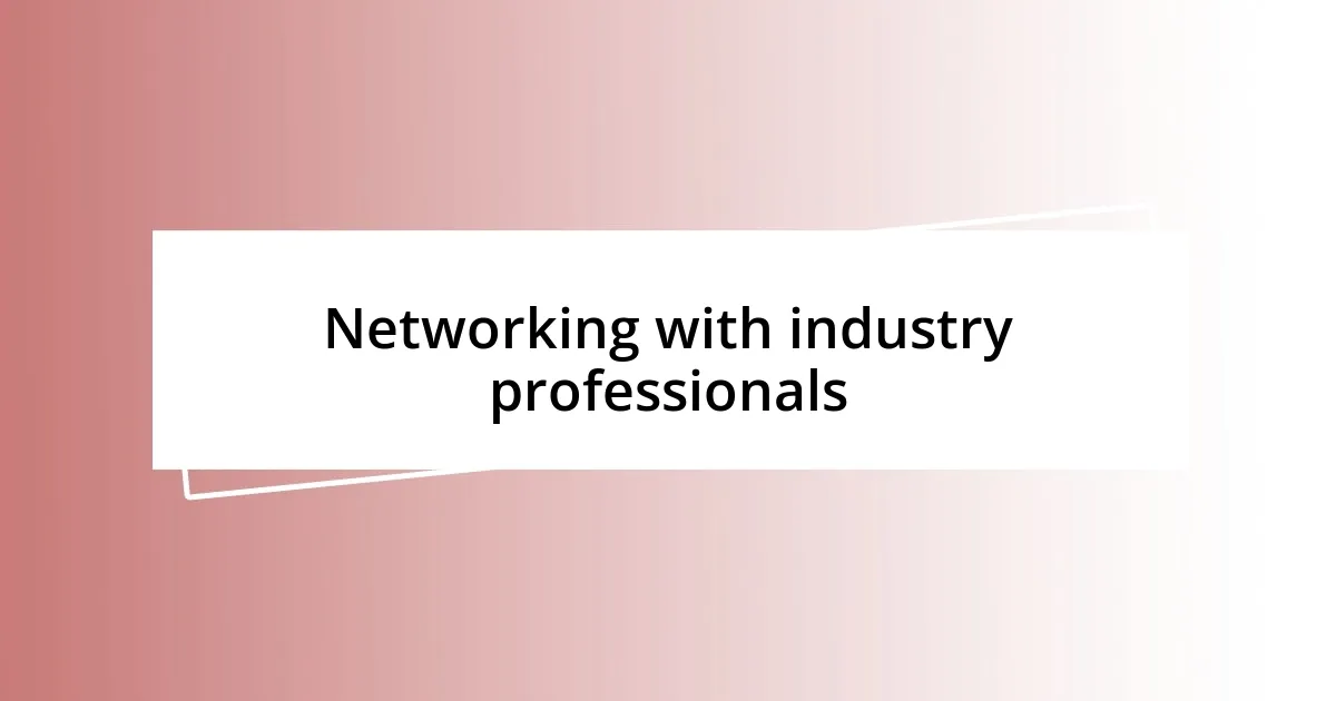 Networking with industry professionals