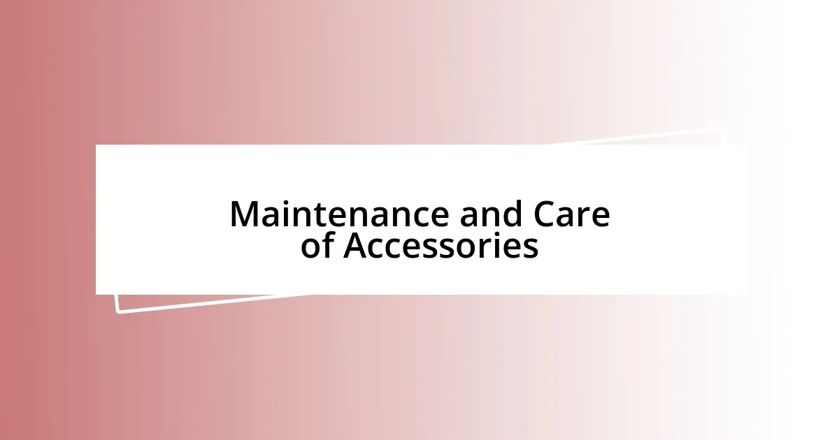 Maintenance and Care of Accessories