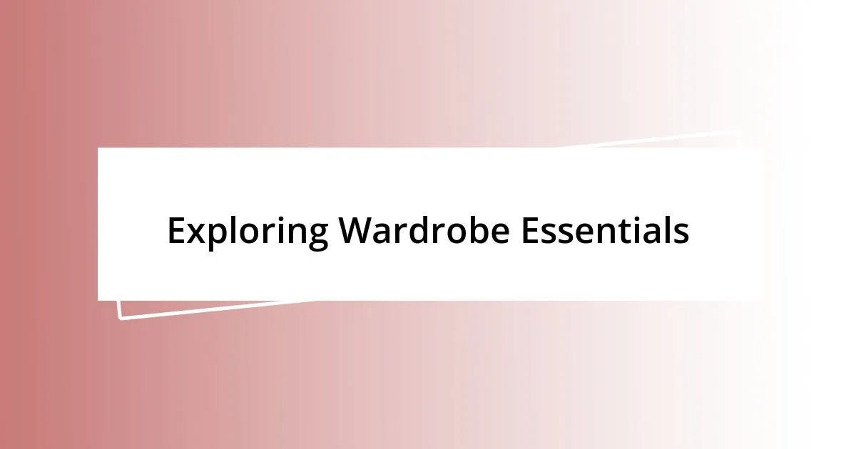 Exploring Wardrobe Essentials