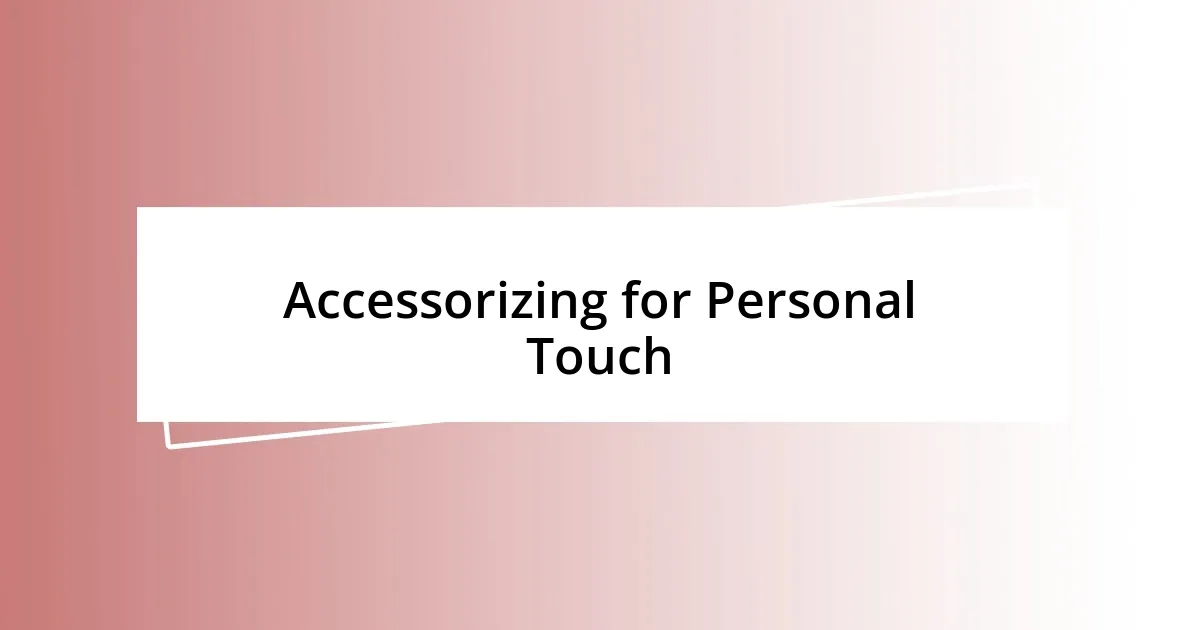 Accessorizing for Personal Touch