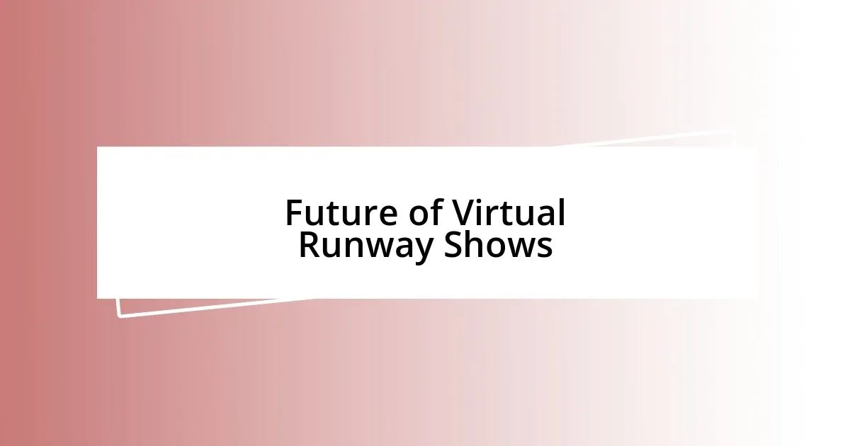 Future of Virtual Runway Shows