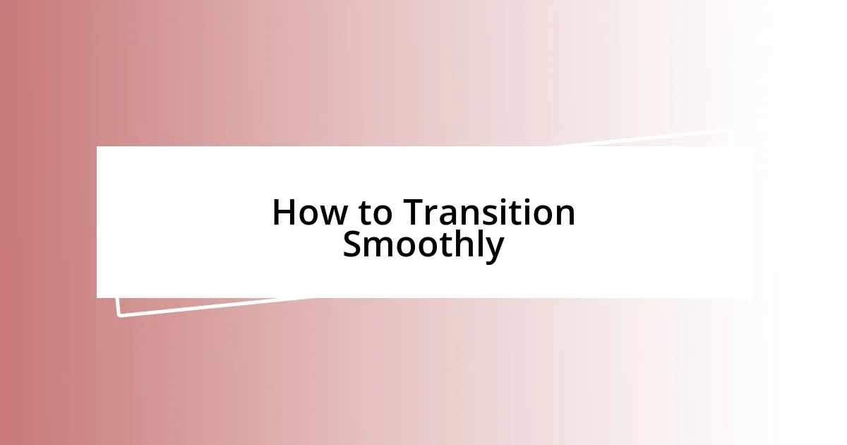 How to Transition Smoothly