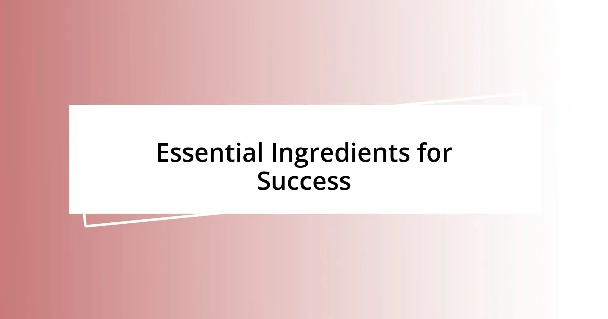 Essential Ingredients for Success