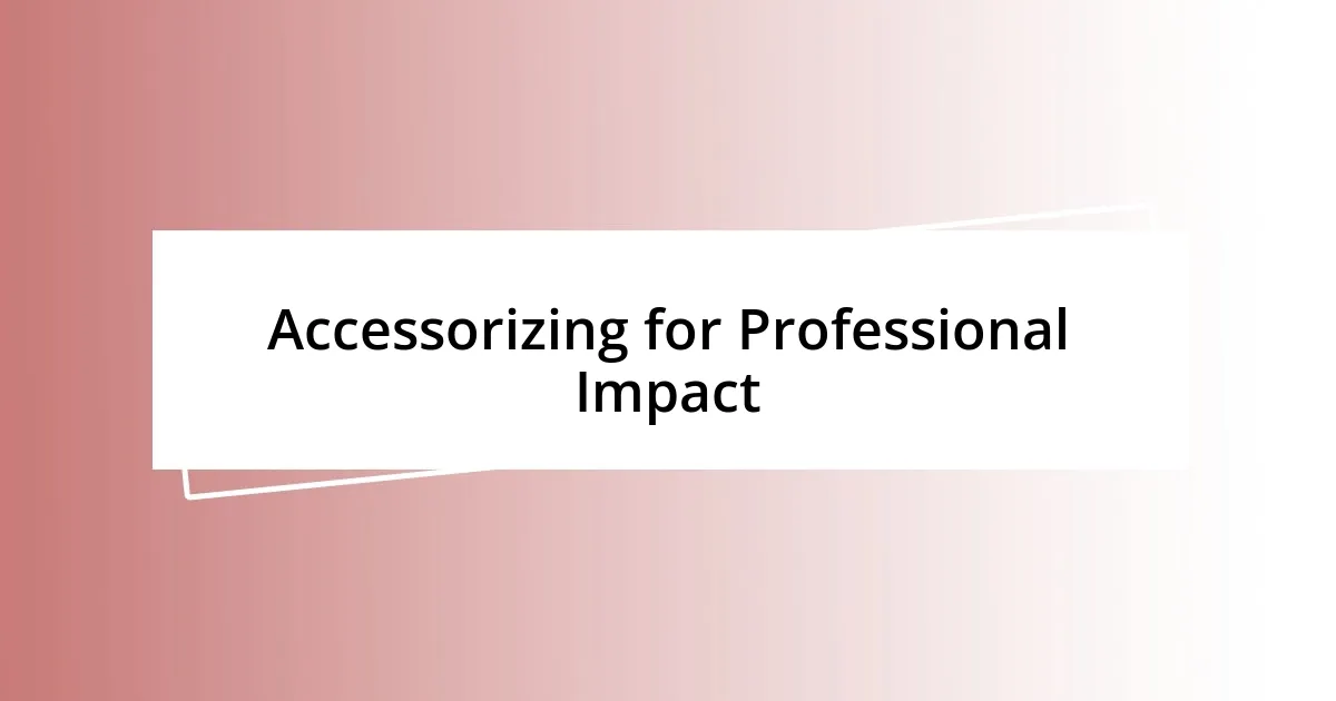 Accessorizing for Professional Impact