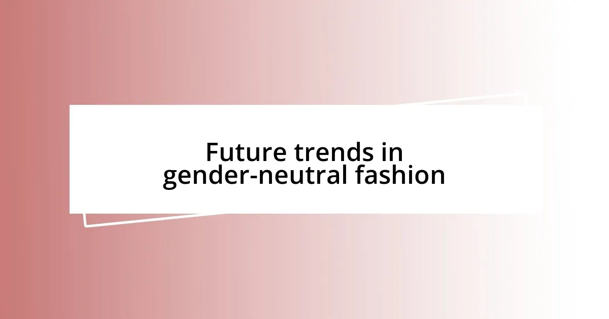 Future trends in gender-neutral fashion