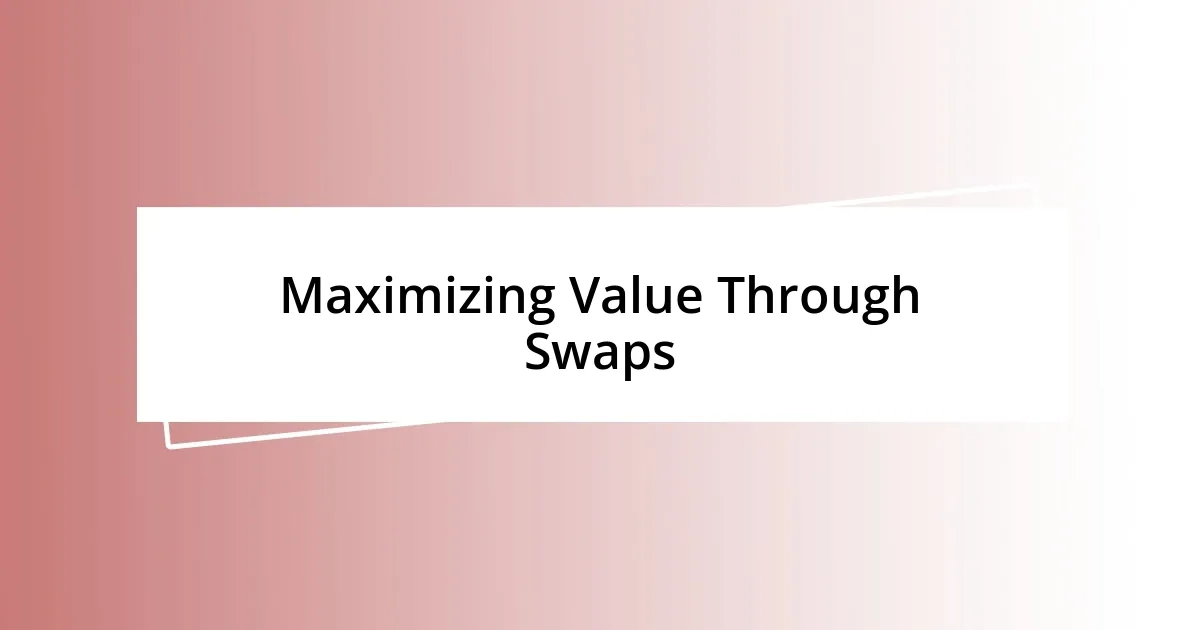 Maximizing Value Through Swaps