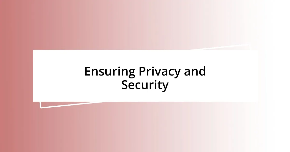 Ensuring Privacy and Security