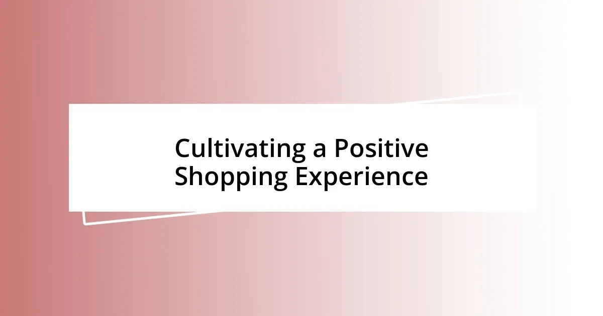 Cultivating a Positive Shopping Experience