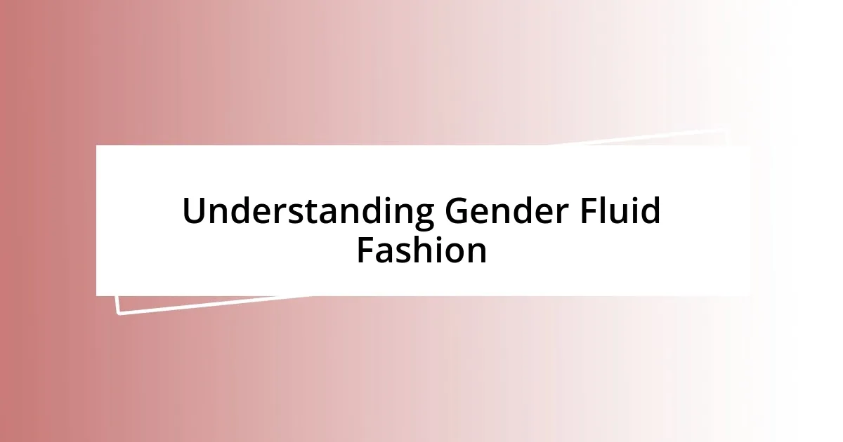 Understanding Gender Fluid Fashion