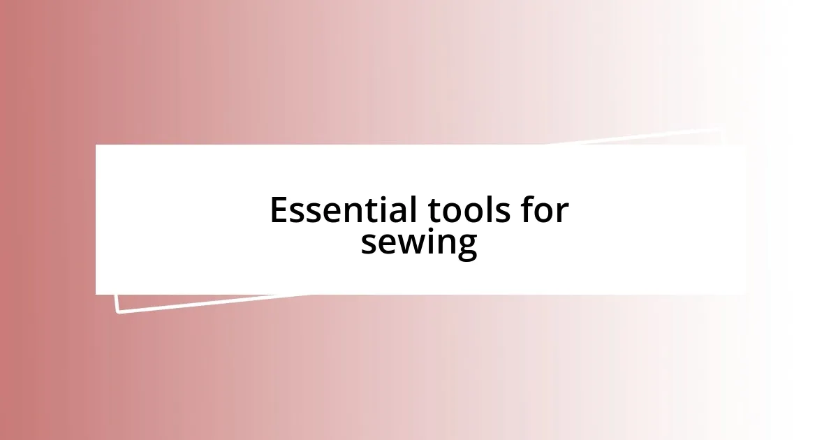 Essential tools for sewing