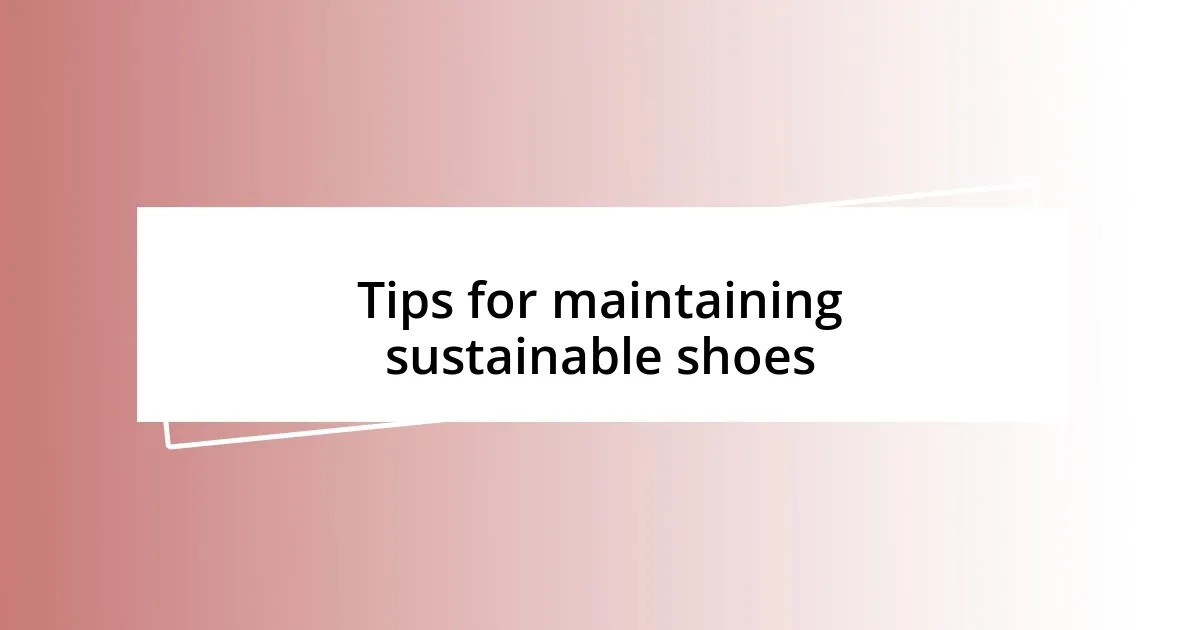 Tips for maintaining sustainable shoes