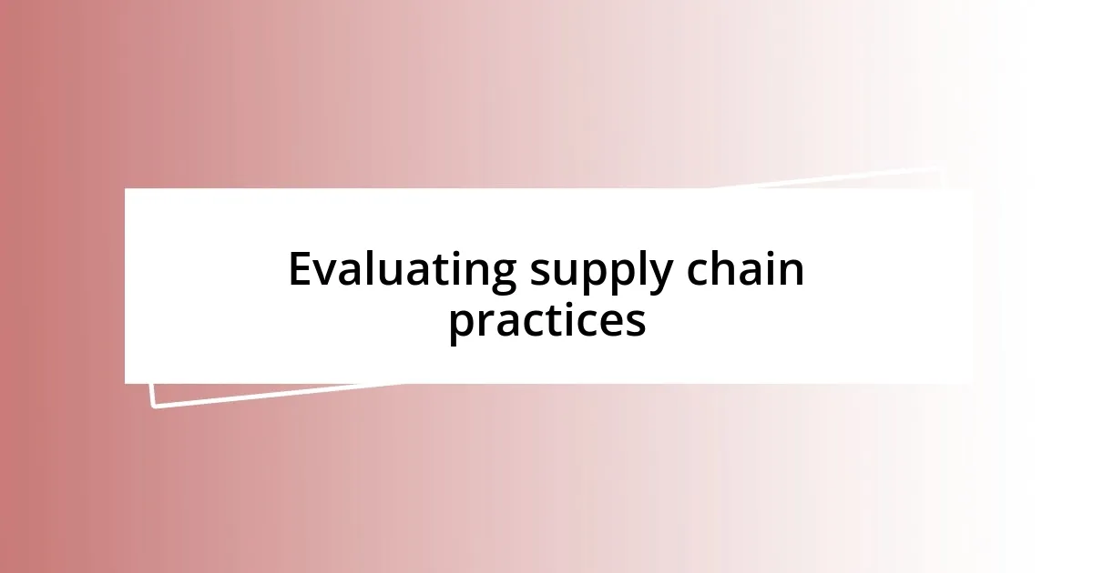 Evaluating supply chain practices