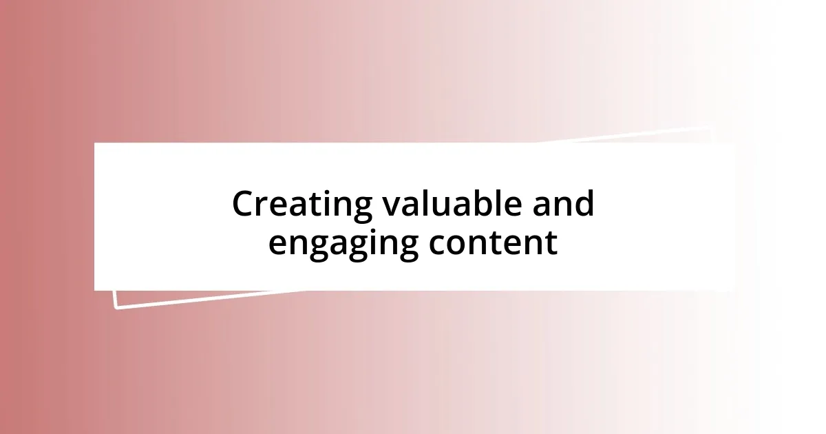 Creating valuable and engaging content