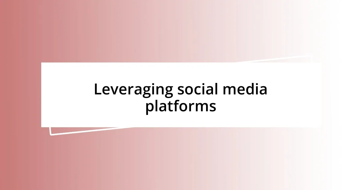 Leveraging social media platforms