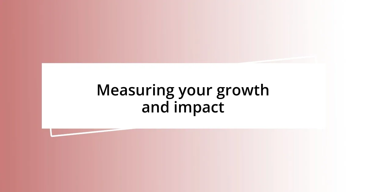 Measuring your growth and impact