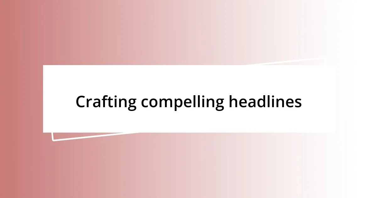 Crafting compelling headlines