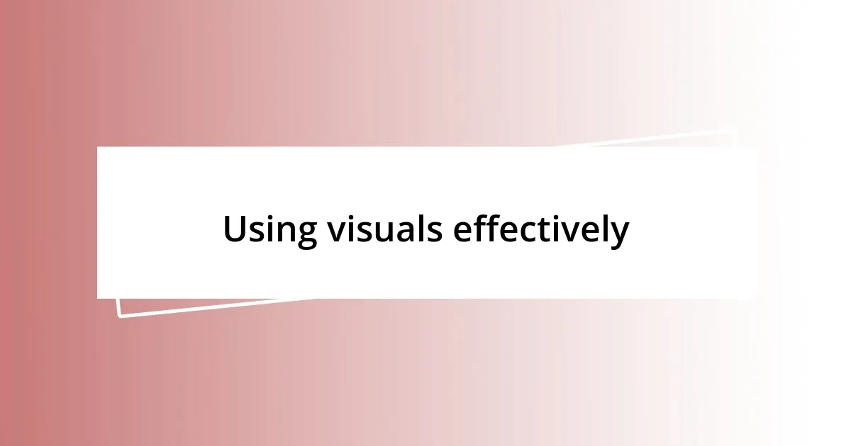 Using visuals effectively