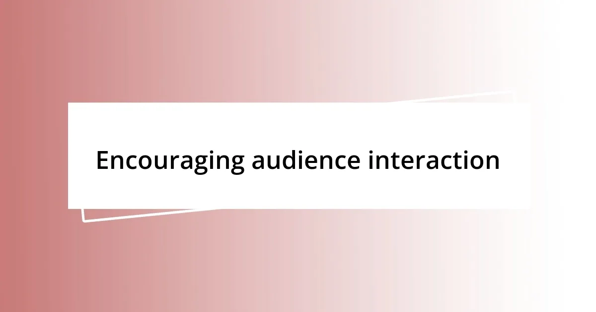 Encouraging audience interaction