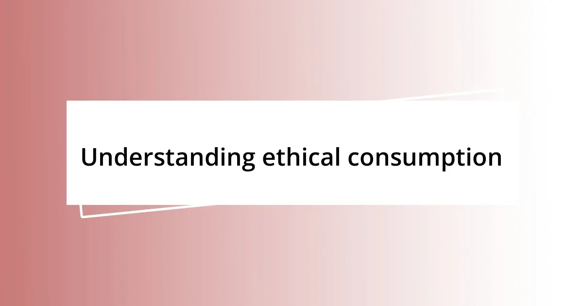 Understanding ethical consumption