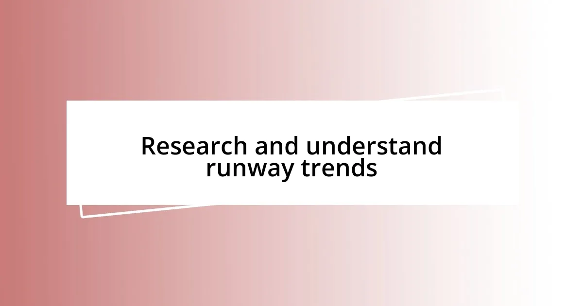 Research and understand runway trends