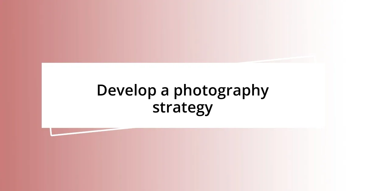 Develop a photography strategy