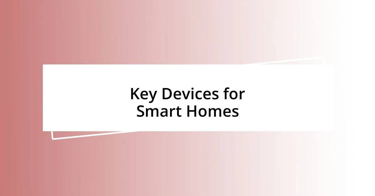 Key Devices for Smart Homes