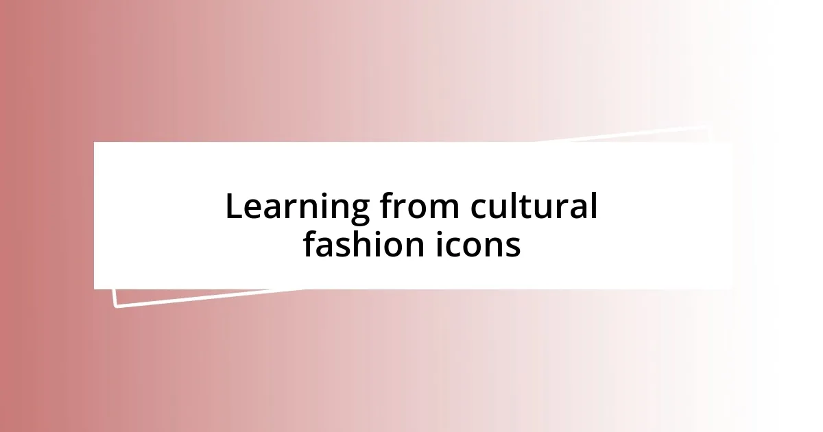 Learning from cultural fashion icons