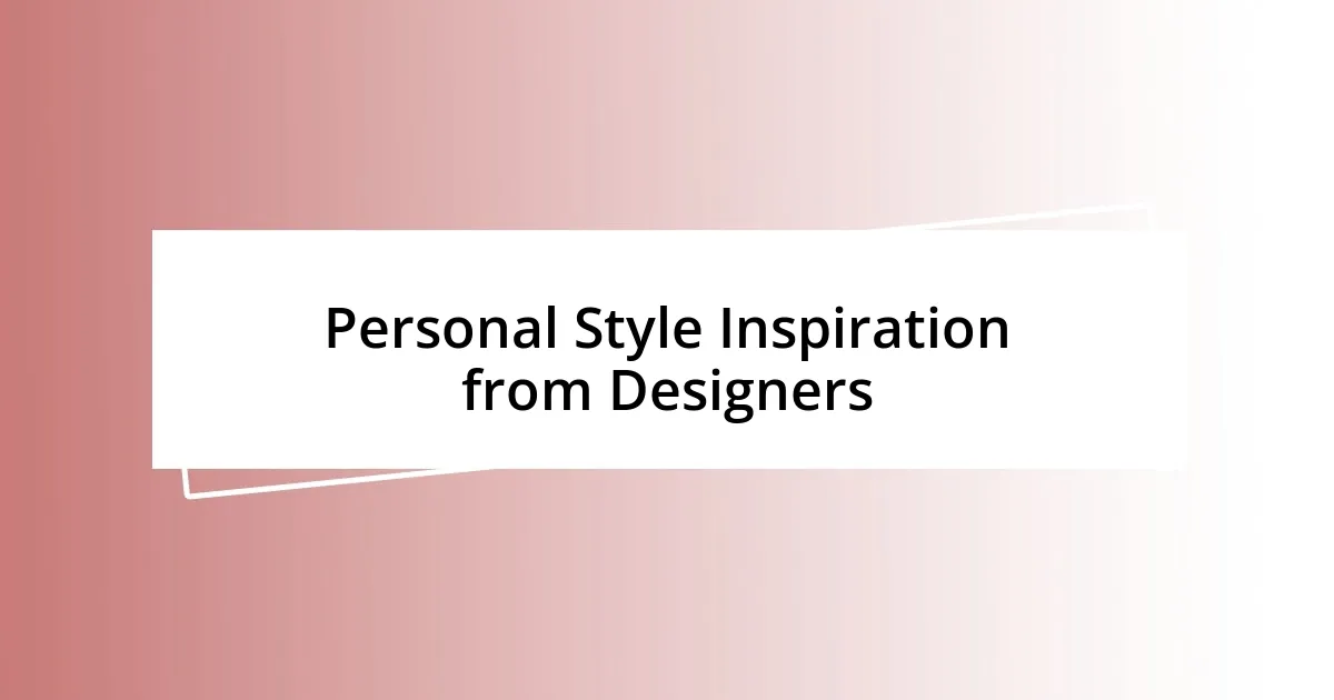 Personal Style Inspiration from Designers