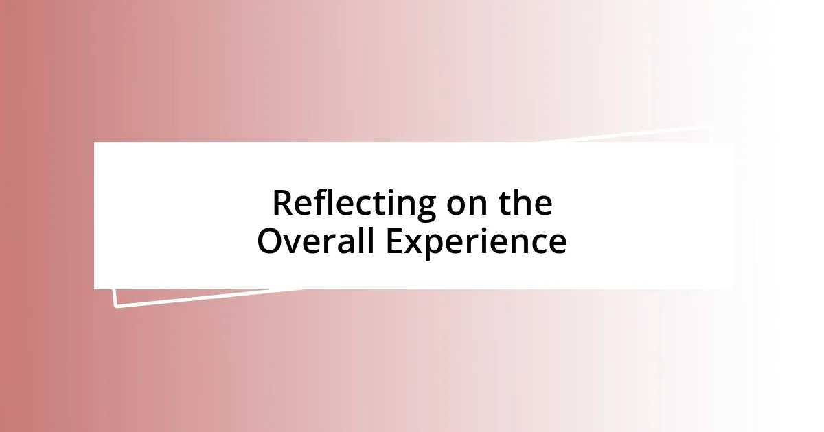 Reflecting on the Overall Experience