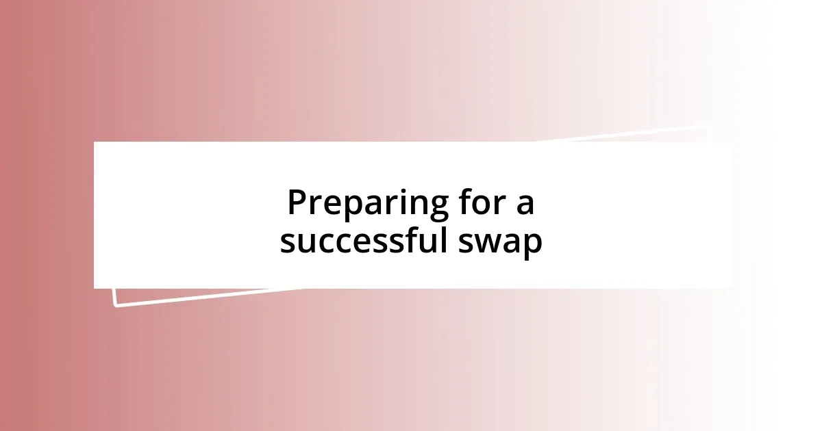 Preparing for a successful swap