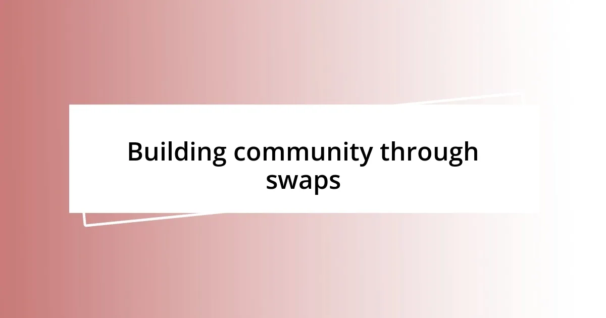 Building community through swaps