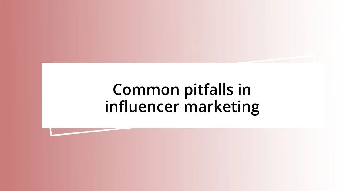 Common pitfalls in influencer marketing