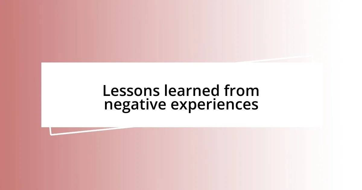 Lessons learned from negative experiences