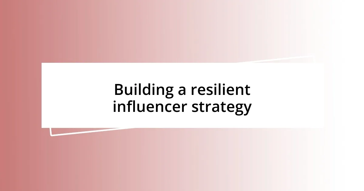 Building a resilient influencer strategy