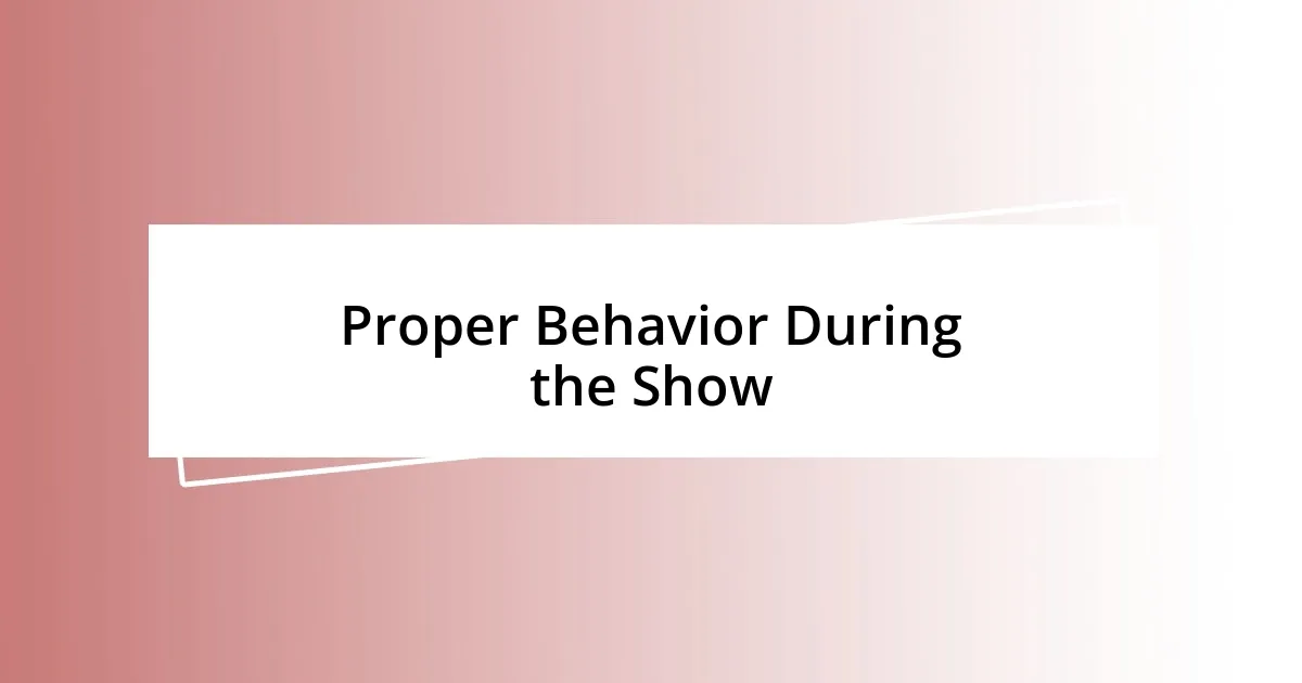 Proper Behavior During the Show