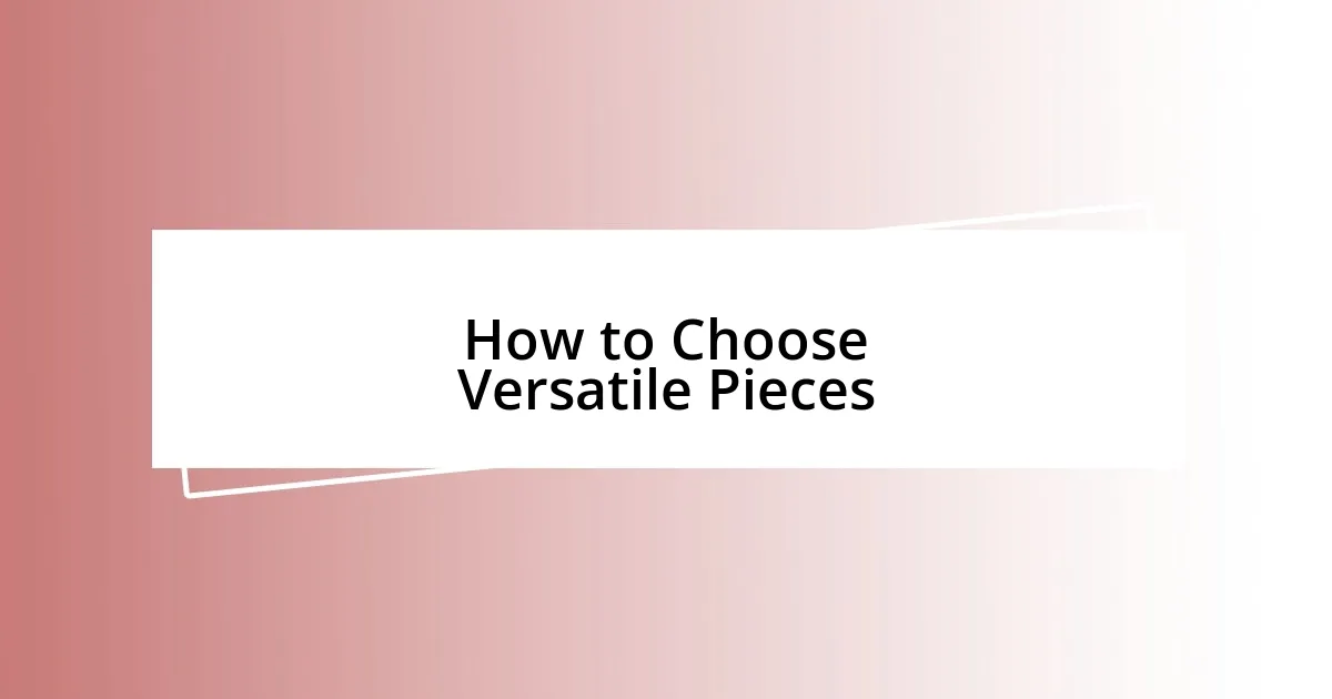 How to Choose Versatile Pieces